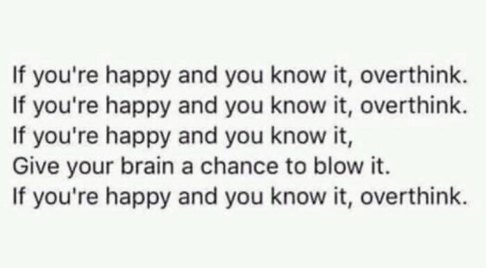 Text meme about overthinking, illustrating relatable anxiety feelings in a humorous way to help cope with anxiety.