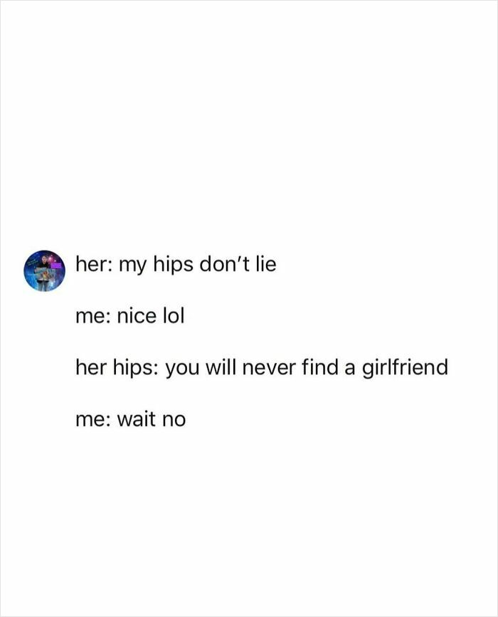 Chaotic tweets showing humorous conversation where hips speak the truth, from people with humor that should be studied.