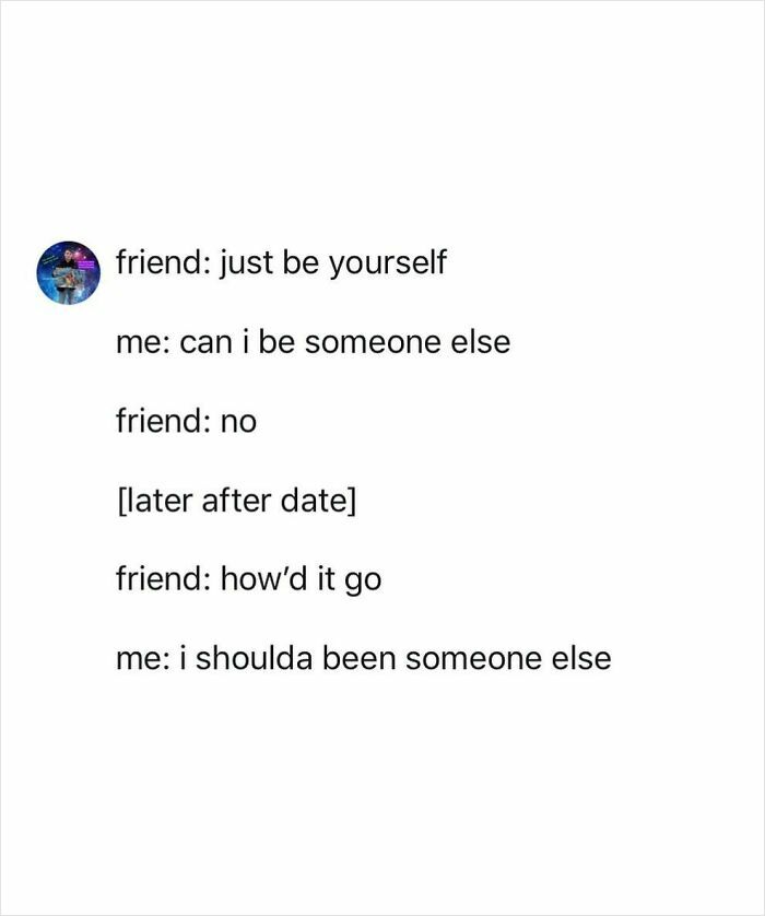 Chaotic tweet showing a humorous conversation about being yourself versus wanting to be someone else after a date.