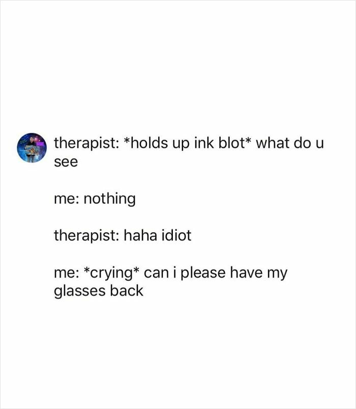 Text tweet showing chaotic humor with a therapist holding an ink blot and a person asking for their glasses back.