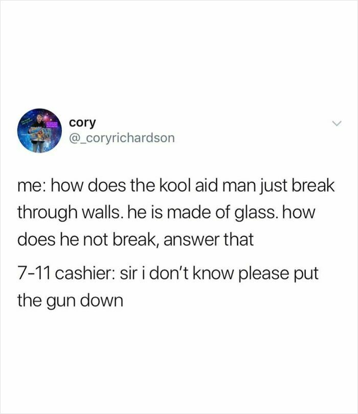 Tweet showing chaotic humor questioning how the Kool Aid Man breaks walls without breaking glass in a funny conversation.