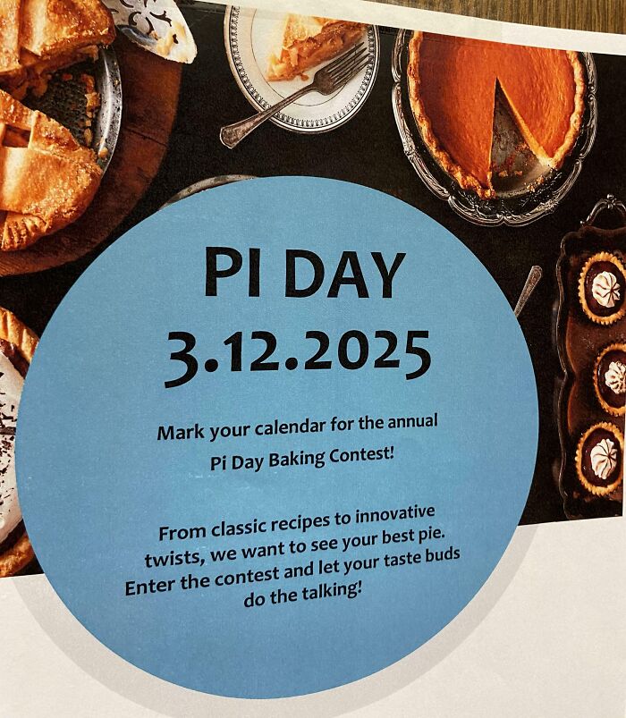 Assorted pies around a Pi Day 3.12.2025 baking contest announcement testing people’s patience.