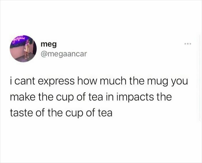 Social media meme about how the choice of mug impacts the taste of a cup of tea, relatable meme humor.
