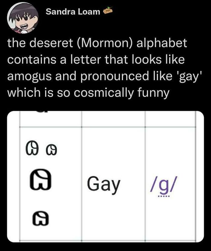 Alt text: Humorous accidental comedy with a Mormon alphabet letter resembling amogus and pronounced like gay, making it cosmically funny.