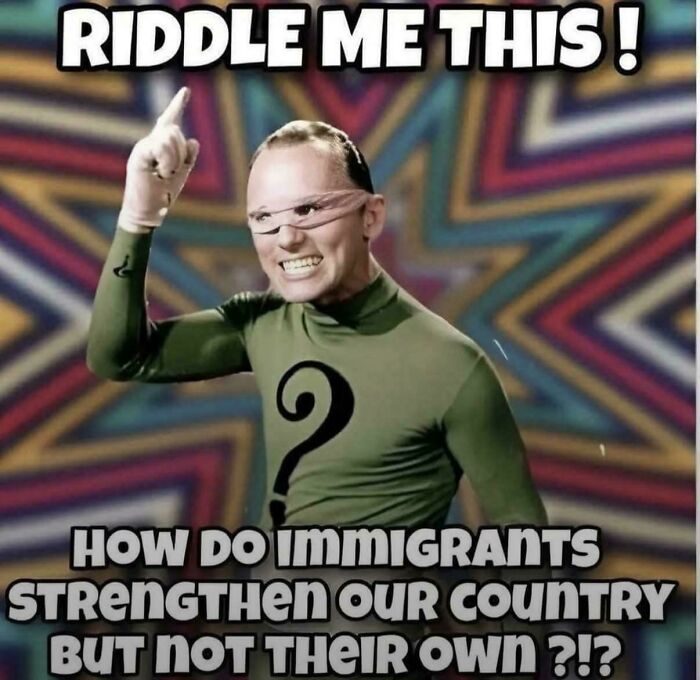 Man in green costume with question mark, pointing upward, with meme about immigrants and country strength.