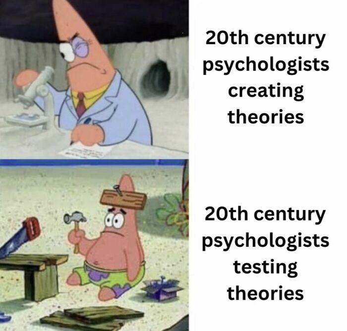Meme featuring psychology humor with Patrick Star illustrating 20th century psychologists creating and testing theories.