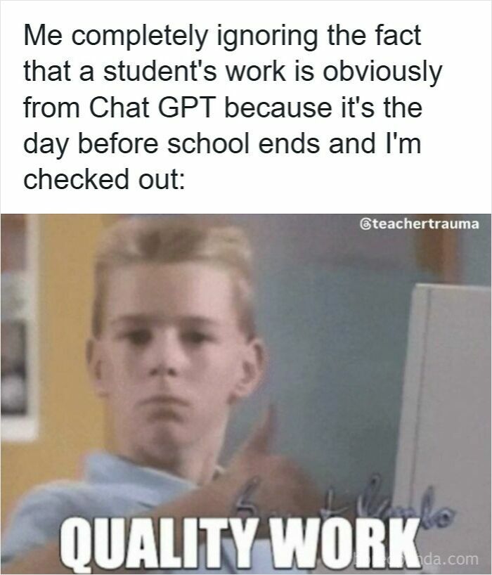 Teacher ignoring obvious ChatGPT work from student while feeling checked out at end of school day funny meme for teachers.