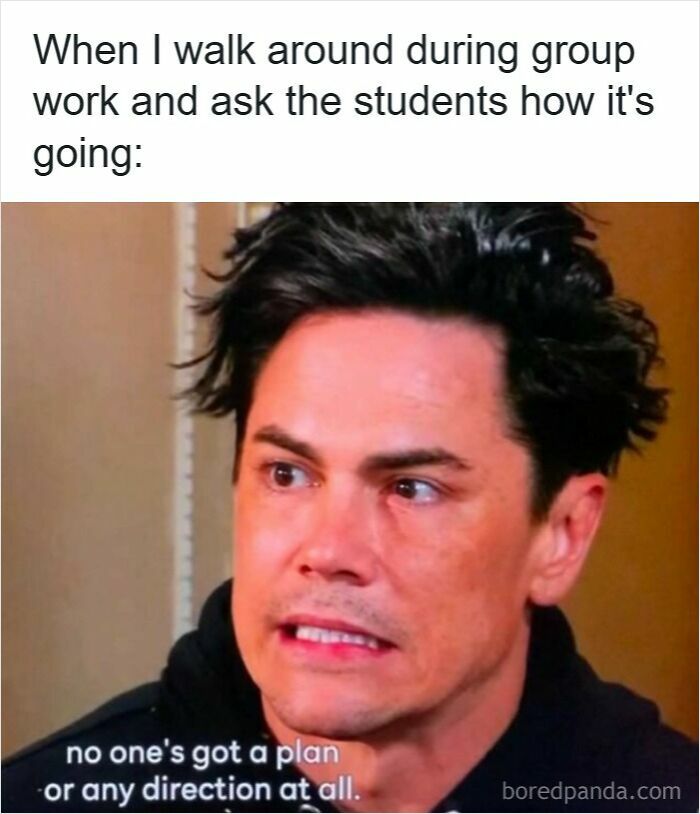 Stressed man reacting humorously to students having no plan during group work in funny memes for teachers.