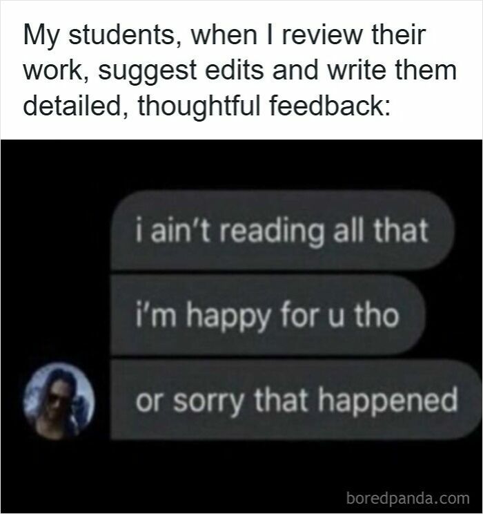 Funny meme showing students' short responses after teachers give detailed feedback, a humorous meme for teachers who deserve a raise.
