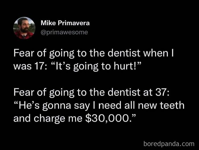 Funny prime awesome tweet about the fear of going to the dentist at different ages and dental costs.