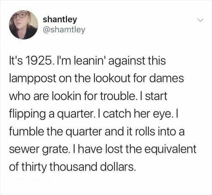 Tweet about fumbling a quarter in 1925, losing money, featured in really dumb tweets to make you laugh or lose faith.