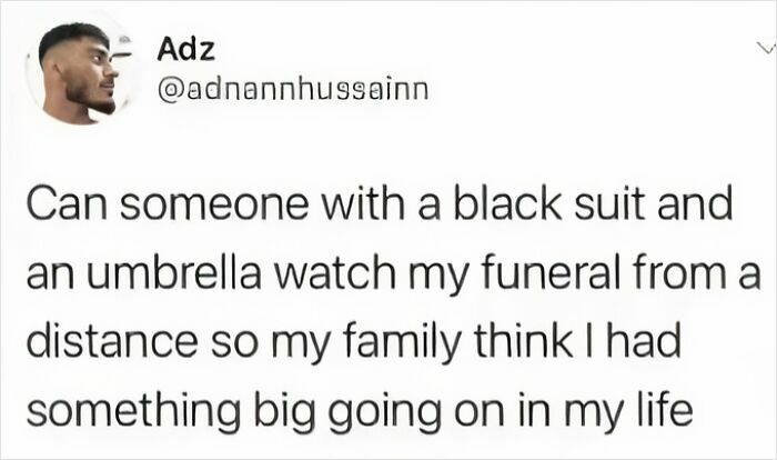 Tweet by user Adz humorously asking for someone in a black suit and umbrella to fake attendance at his funeral dumb tweets to make you laugh.