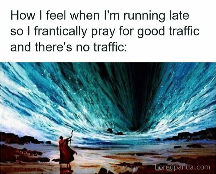Person parting the sea with text about running late and hoping for no traffic, illustrating road rage memes humor.