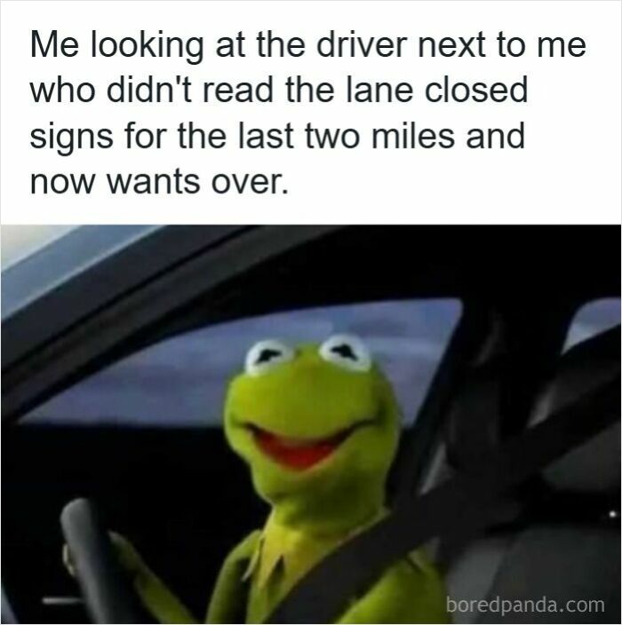 Kermit driving meme showing road rage frustration at drivers ignoring lane closed signs in humorous traffic situation.