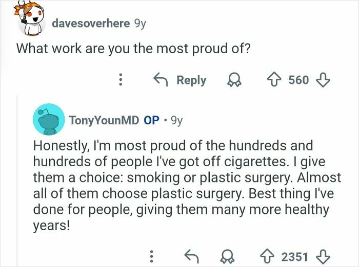 Reddit user asks about proud work, plastic surgeon replies proud to help many choose plastic surgery over smoking for healthier years.