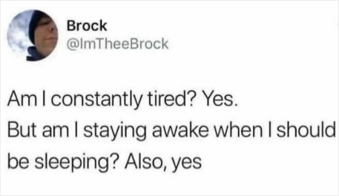 Social media meme about being constantly tired but staying awake, reflecting funny and relatable memes shared by therapy meme pages.