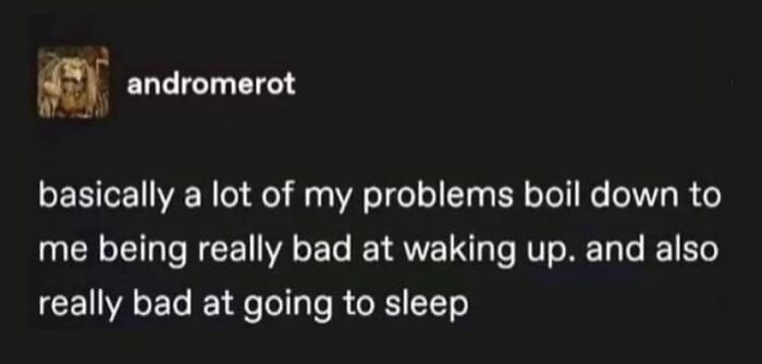 Relatable meme about struggling to wake up and go to sleep, shared by a popular therapy meme page.