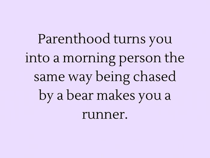 Funny parenting quote on a purple background about parenthood making you a morning person like being chased by a bear.