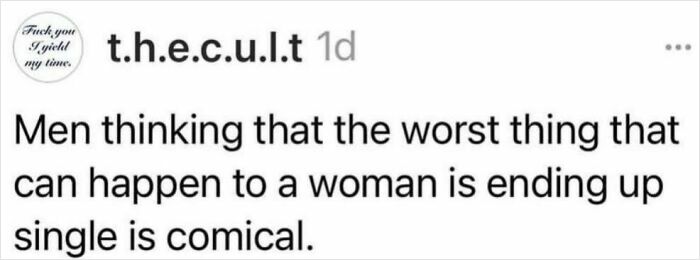 Instagram post from t.h.e.c.u.l.t stating men thinking being single is worst for women is comical, related to fight the patriarchy.