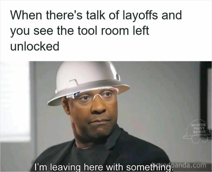 Man wearing a hard hat and glasses, humorously reacting to layoffs and the tool room being left unlocked in a meme about getting laid off.