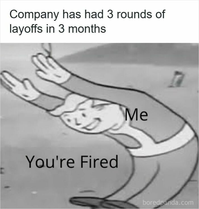 Black and white meme about getting laid off, showing a person labeled Me diving to dodge You're Fired text.