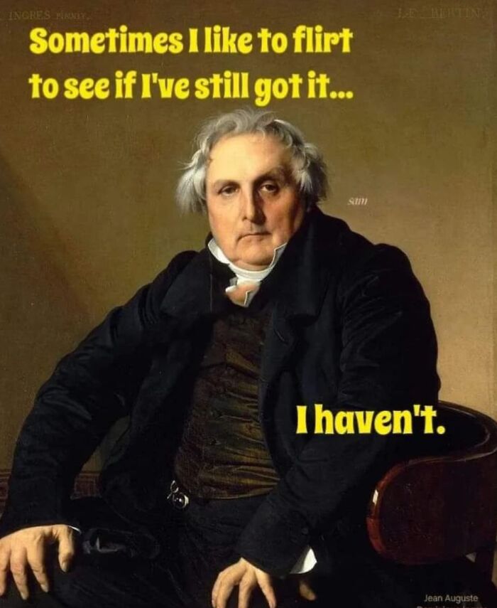 Classical painting of a man with text caption creating a funny meme using classical paintings and humor.