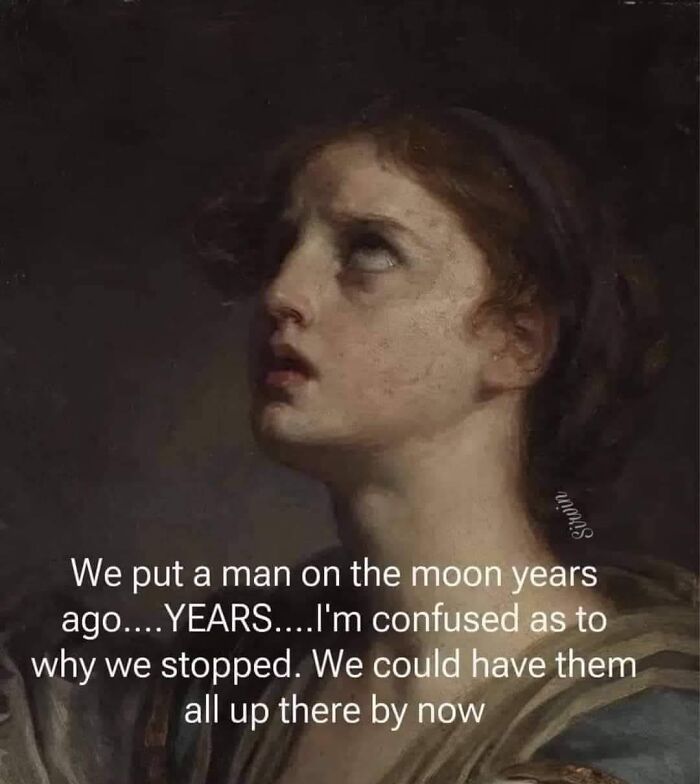 Classical painting of a confused young woman with meme caption about putting a man on the moon, funny classical painting meme.
