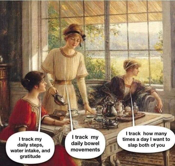 Three women in a classical painting with humorous captions tracking steps, bowel movements, and frustrations in a meme style.