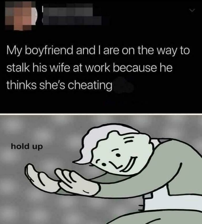 Text post about stalking a wife at work followed by a cartoon character with caption hold up, humorous post going from 0 to 100 real quick