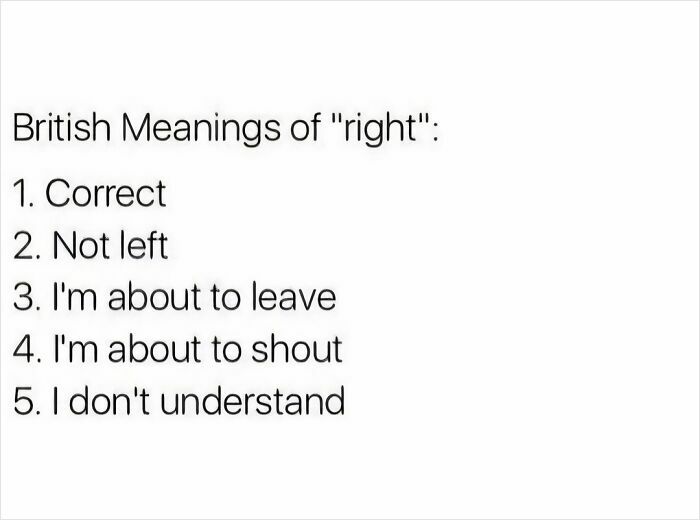 British meanings of right listed in a humorous meme highlighting unapologetically British language and culture.