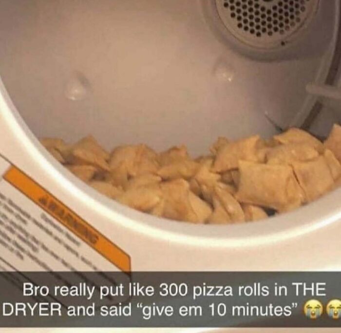 Pizza rolls placed in a clothes dryer for cooking, an unusual image that might need a priest or an exorcist.