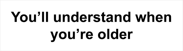 Text meme with bold black font on white background saying You’ll understand when you’re older, a funny and random meme from Thunder Dungeon.