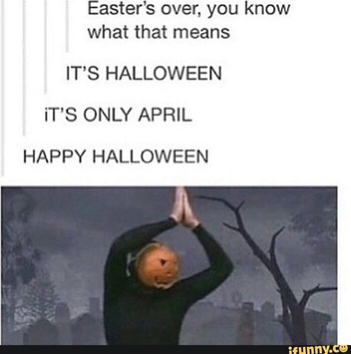 Meme showing a person with a pumpkin head celebrating Halloween early, perfect for horror and Halloween fans.