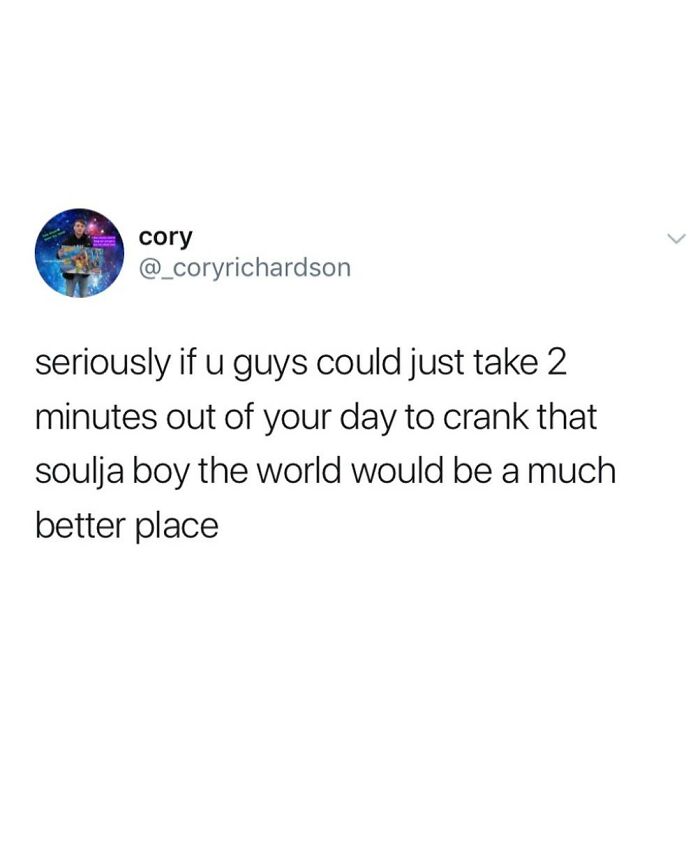 Tweet from user cory humorously urging people to take minutes out of their day to crank Soulja Boy, showcasing chaotic tweets humor.