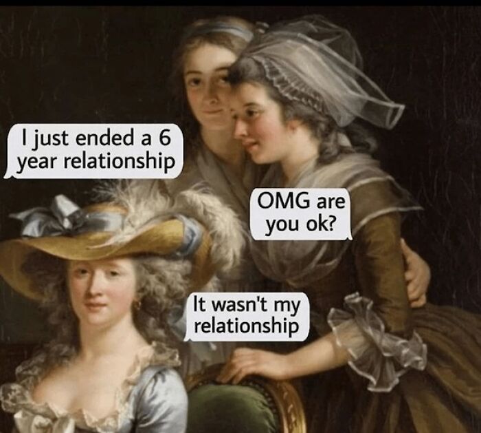 Classical painting with three women added captions creating a humorous meme about ending a six-year relationship.