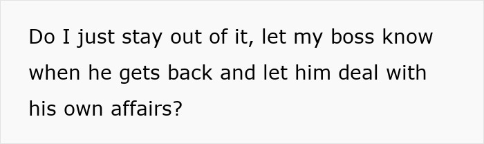 Text in a plain white background asking about staying out of the situation to let boss handle his own affairs, related to boss wife claim affair innocent worker.