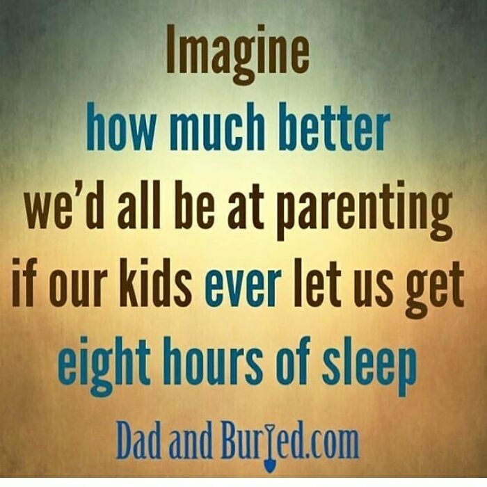 Parenting meme about how much better parenting would be with eight hours of sleep, highlighting relatable parenting humor.