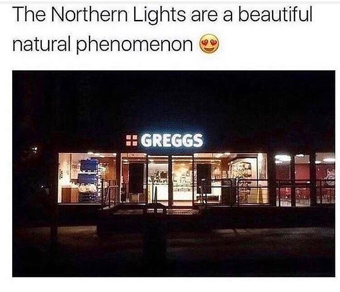 A Greggs bakery lit up at night, humorously called the Northern Lights, reflecting unapologetically British culture memes.