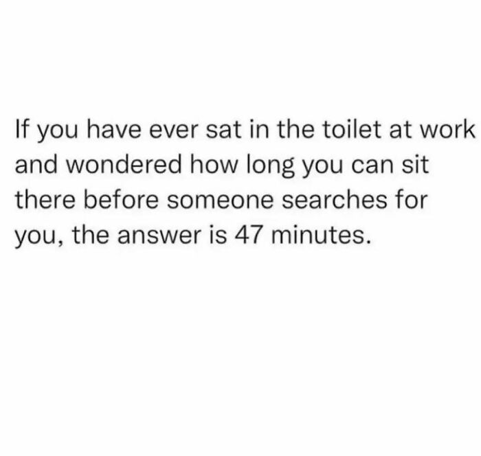 Work meme text about sitting in the toilet at work and how long before someone starts searching for you.