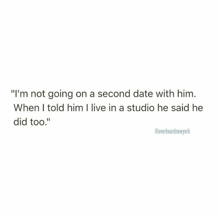 Text of a humorous conversation about dating where one person refuses a second date after a studio living mix-up.