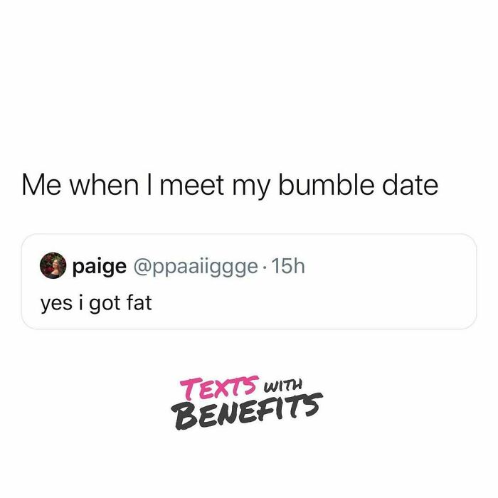 Tweet about meeting a Bumble date humorously admitting weight gain, reflecting perfectly unhinged dating moments.