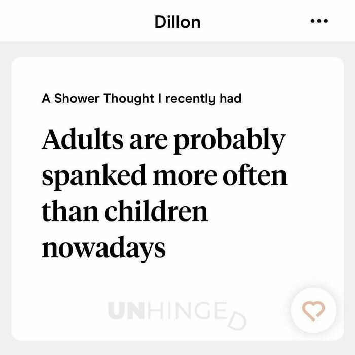 Text post from dating app with a funny and unhinged shower thought about adults being spanked more than children.