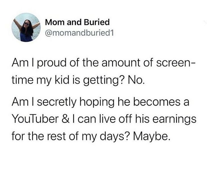 Parenting meme about screen time and secretly hoping a child becomes a YouTuber to live off earnings, relatable humor.