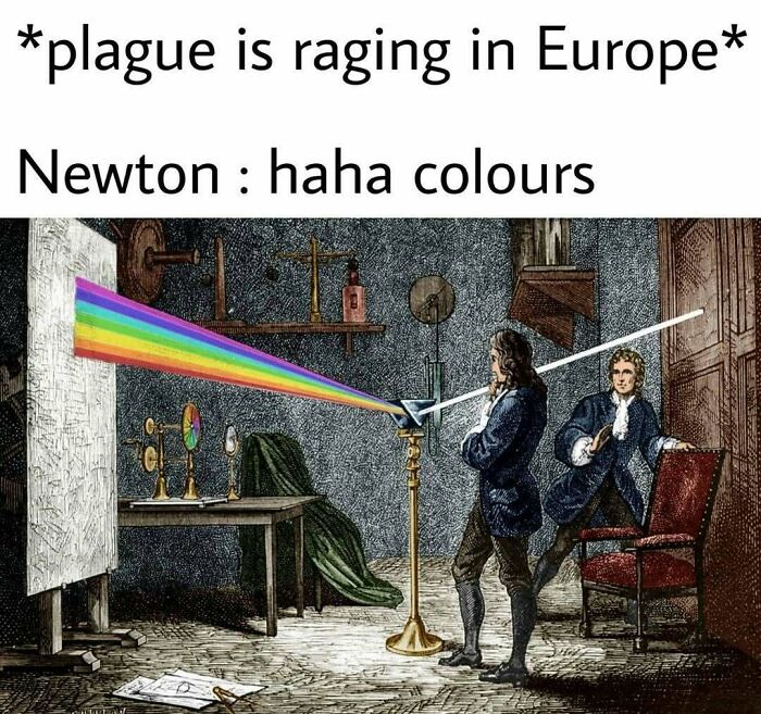Old painting humor with modern captions showing Newton studying light and colors during a European plague, comedic art update.