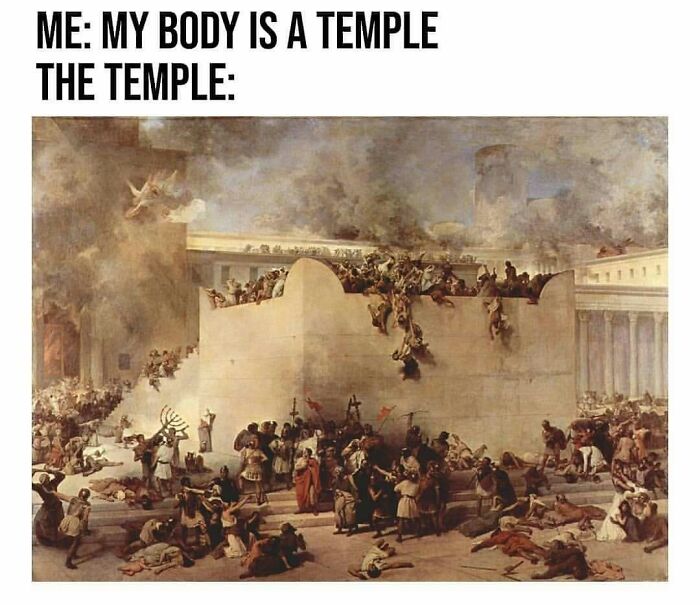 Modern captions added to an old painting showing chaos and destruction around a temple for comedic effect.