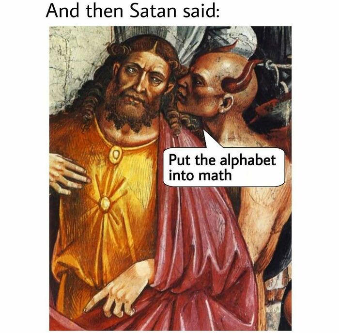 Medieval painting with modern caption humor about adding the alphabet into math, showcasing comedy gold in art.
