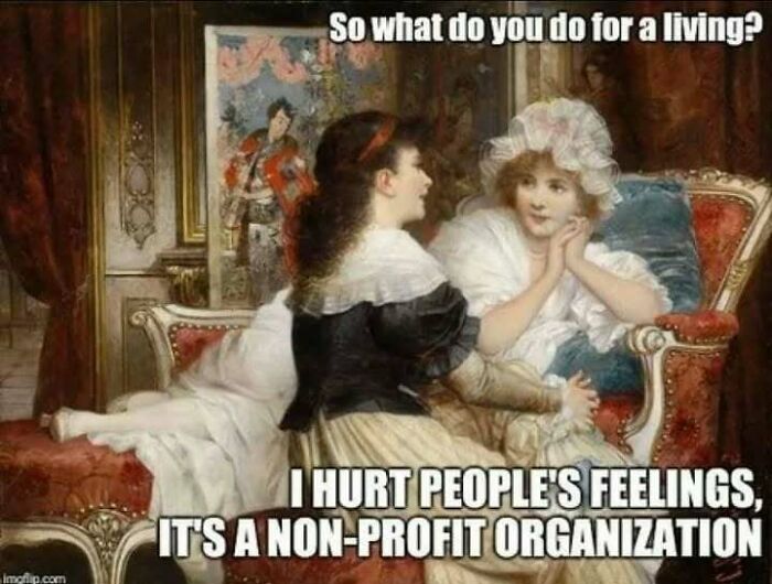 Old painting with modern captions humorously depicting two women talking about hurting feelings as a non-profit organization in comedy style.