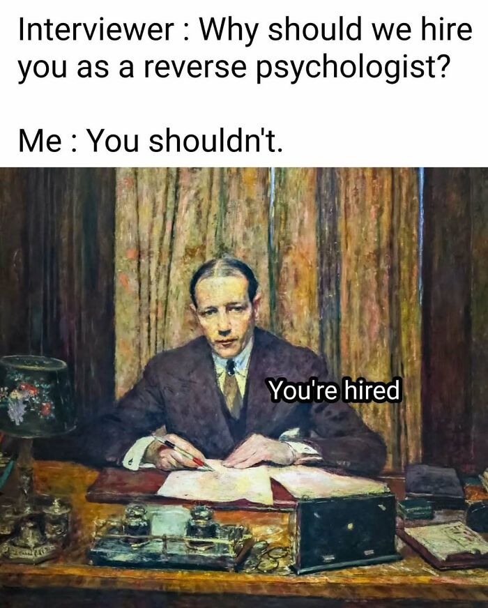 Old painting of a man at a desk with modern comedic caption about reverse psychology and job hiring.