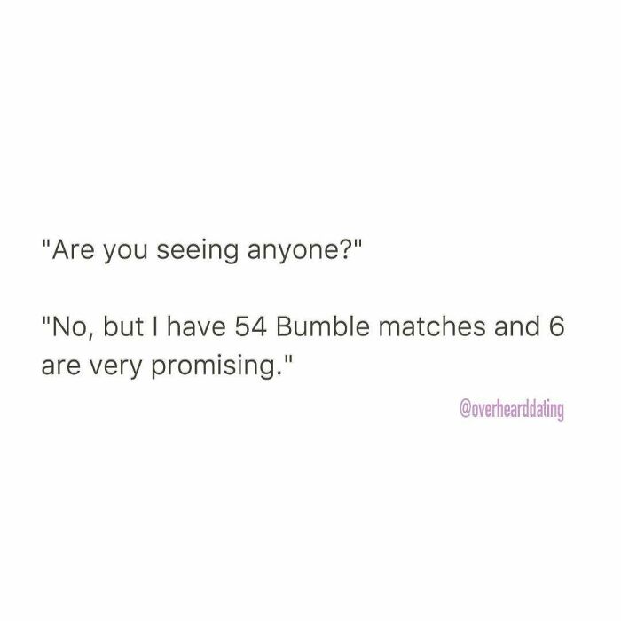 Text of a funny dating conversation mentioning 54 Bumble matches and 6 promising ones, relating to dating humor.
