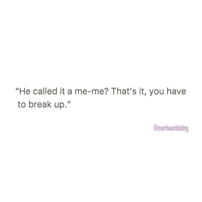 Text post with a funny conversation about dating, mentioning a breakup over calling something a me-me.